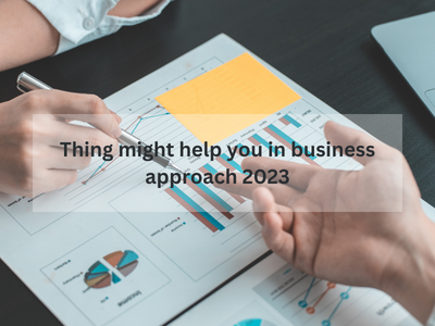 Thing might help you in business approach 2023